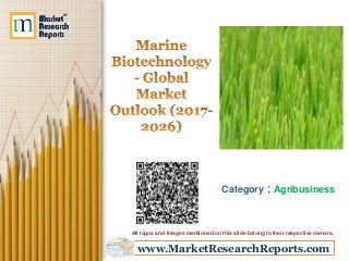 www.MarketResearchReports.com
Category : Agribusiness
All logos and Images mentioned on this slide belong to their respective owners.
 