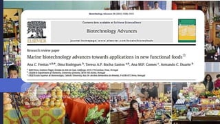 Marine biotechnology
advances towards
application in new
functional foods.
Laura Rangel, Ricardo Gómez
Ingeniería en Biotecnología
Octavo Cuatrimestre
 