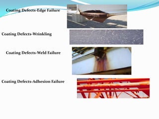 Coating Defects-Edge Failure

Coating Defects-Wrinkling

Coating Defects-Weld Failure

Coating Defects-Adhesion Failure

 