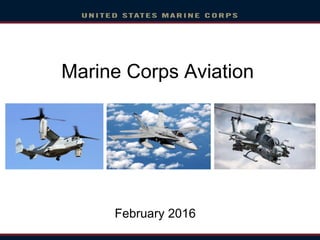 Marine Corps Aviation
February 2016
February 2016
 