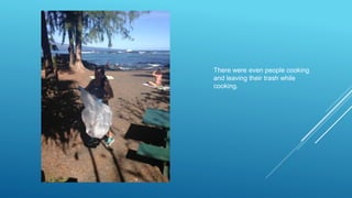 There were even people cooking
and leaving their trash while
cooking.
 