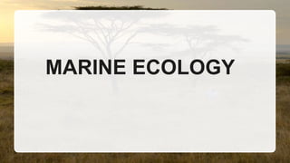 MARINE ECOLOGY
 
