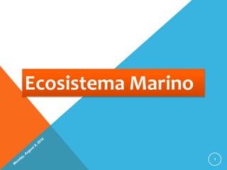 1
Ecosistema Marino
 