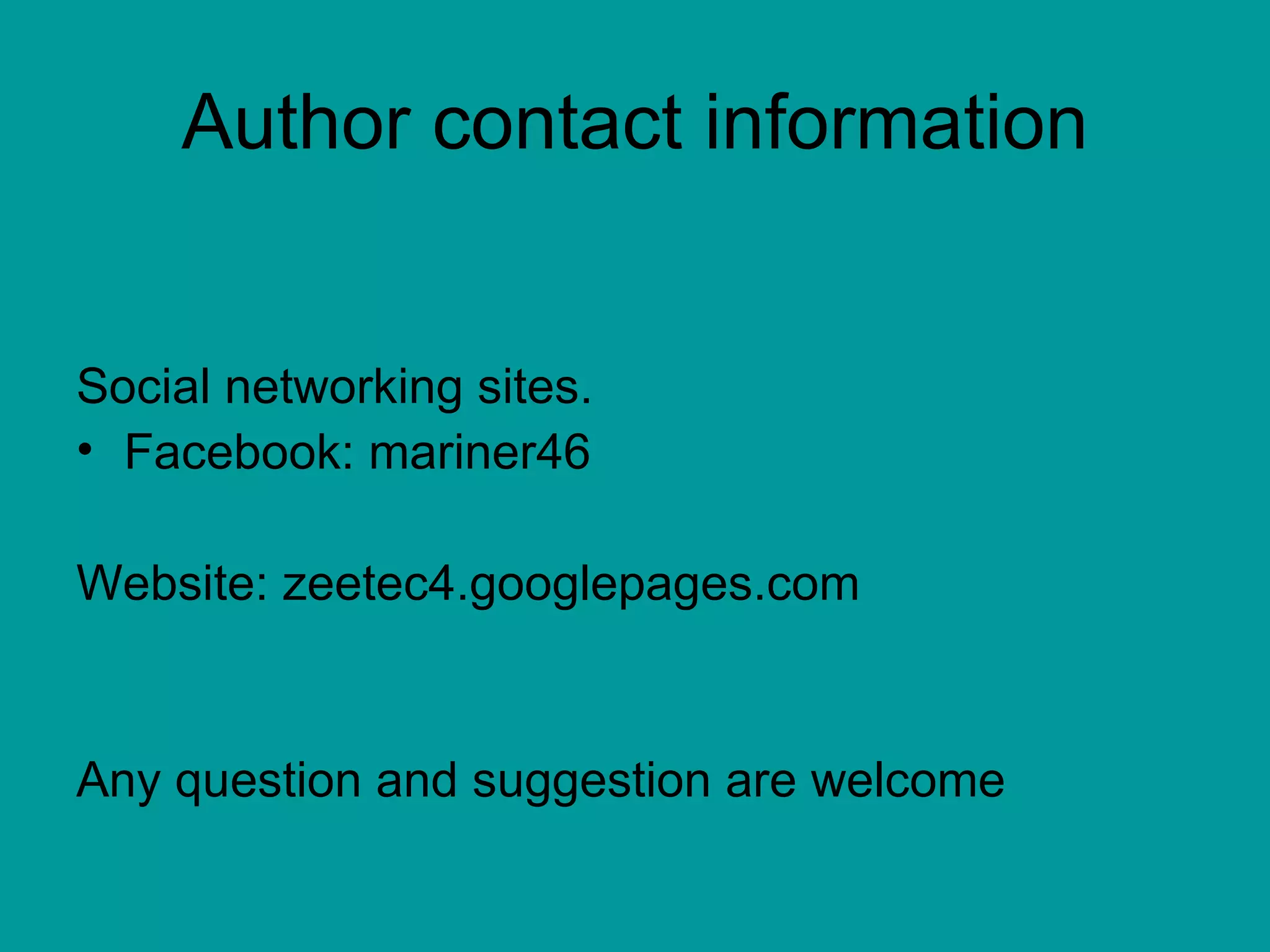 Author contact information zeetec4@yahoo/gmail/hotmail.com Social networking sites. Facebook: mariner46 Website: zeetec4.googlepages.com Any question and suggestion are welcome 