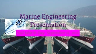 Marine Engineering
Presentation
Naif Jabir B-Day September 16, 2016
 