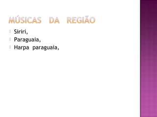    Siriri,
   Paraguaia,
   Harpa paraguaia,
 