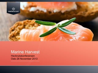 Marine Harvest
Havbrukskonferansen
Oslo 28 November 2013

 