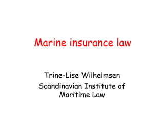 Marine insurance law Trine-Lise Wilhelmsen Scandinavian Institute of Maritime Law 