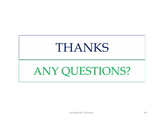 THANKS
ANY QUESTIONS?


     Compiled by S. M.Gupta   84
 