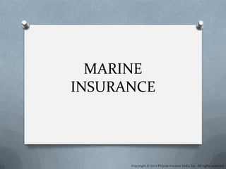 MARINE
INSURANCE
Copyright © 2018 Priyom Gwalior India, Inc. All rights reserved
 