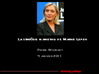 La stratégie marketing de Marine Lepen Pierre Morellet 4 janvier 2011 Marketing politique 