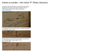 Initials as markes – the initial “P” (Peter, Pearson)
Peter Epping, forty-six year old mariner, of Embden, December
7th, 1...