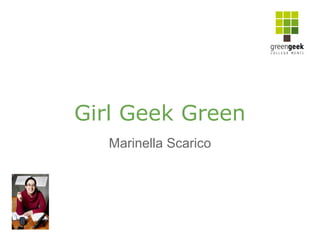 Girl Geek Green
   Marinella Scarico
 