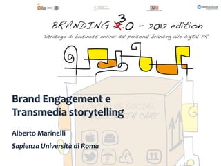 Brand Engagement e
Transmedia storytelling
Alberto Marinelli
Sapienza Università di Roma
 