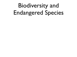 Biodiversity and
Endangered Species
 