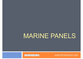 MARINE PANELS

       www.Drumarkon.com
 