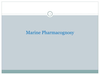 Marine Pharmacognosy
1
 