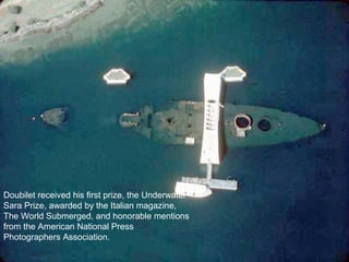 Doubilet received his first prize, the Underwater
Sara Prize, awarded by the Italian magazine,
The World Submerged, and honorable mentions
from the American National Press
Photographers Association.
 