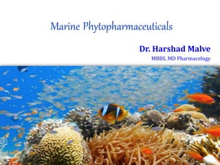 Marine Phytopharmaceuticals
Dr. Harshad Malve
MBBS, MD Pharmacology
 