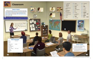 Classroom
18
Word Partnerships
go to the board
write on
erase
a high school student
a college
an international
a graduate
a hard / difficult test / exam
an easy
a midterm
a final
31 fail a test30 cheat on
a test
2
12
7
25
11
26
22
4
10
5
8
6
20
1
Words in Context
What does the ideal classroom look like? Some experts think
that a classroom should look friendly. It should have comfortable
seats and desks. It should have a large bookshelf with many
books. It should also have bright posters and bulletin boards to
show students’ work.
9
3
Verbs
24
21
23
63105_U02_rev01_018-019_class.indd 18 06/05/13 7:43 AM
19
Words in Action
1. Work with a group. Make a list of
everything in your classroom. Which
group has the longest list?
2. Cover the word list. Find one word in
the picture that starts with each of the
following letters: a, b, c, d, e, f, g, h.
32 study for a test 33 take a test
34 pass a test
13
27
14
18
29
19
17
15
28
	1 the alphabet
2 a teacher
3 a marker
4 a (whiteboard)
eraser
	5	 a homework
assignment
6 a (white)board
7 a bulletin board
8 a clock
9 a flag
10 a globe
11 a bookshelf
12 a book
13 a map
14 a (black)board
	15 chalk
	16 a poster
17 an overhead
projector
18 a table
19 a workbook
	20 a notebook
	21 a pen
22 a desk
23 an eraser
24 a pencil
	25	 a textbook
26 a student
	27 a chair / a seat
28 a grade
29 a test / an exam
16
63105_U02_rev01_018-019_class.indd 19 06/05/13 7:43 AM	 32 	
The Heinle Picture Dictionary, Second Edition, Unit 2:“Classroom”
 