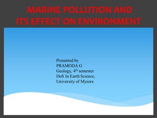 MARINE POLLUTION AND
ITS EFFECT ON ENVIRONMENT
 
