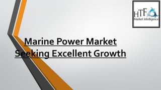 Marine Power Market
Seeking Excellent Growth
 