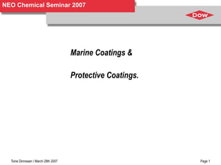 NEO Chemical Seminar 2007
Toine Dinnissen / March 28th 2007 Page 1
Marine Coatings &
Protective Coatings.
 