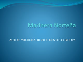 AUTOR: WILDER ALBERTO FUENTES CORDOVA 
 