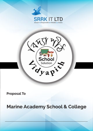 SRRK IT LTDSincere Responsible Reliable Kinetic
Proposal To
Marine Academy School & College
 