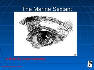 Grunt Productions 2005
The Marine SextantThe Marine Sextant
A Brief By Lance Grindley
 