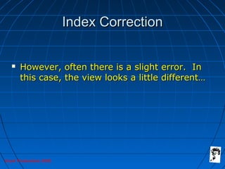 Grunt Productions 2005
Index CorrectionIndex Correction
 However, often there is a slight error. InHowever, often there i...