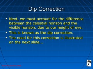 Grunt Productions 2005
Dip CorrectionDip Correction
 Next, we must account for the differenceNext, we must account for th...