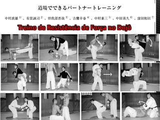 Treino de Resistência de Força no Dojô
 