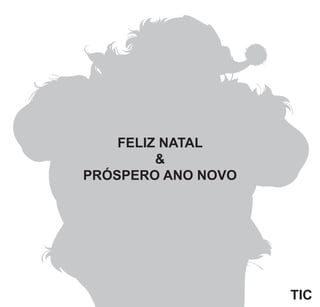 FELIZ NATAL
&
PRÓSPERO ANO NOVO
TIC
 