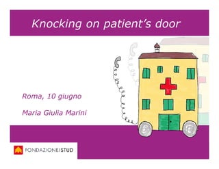 Knocking on patient’s door




Roma, 10 giugno

Maria Giulia Marini
 
