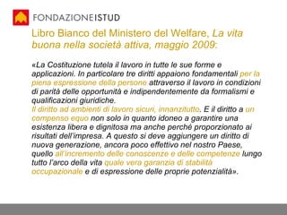 Libro Bianco del Ministero del Welfare,  La vita buona nella società attiva, maggio 2009 :  <ul><li>« La Costituzione tute...