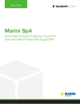 Case Study 
Marini SpA 
Marini SpA Increases Customer Focus And 
Improves Sales Process With SugarCRM® 
 