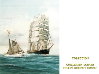 COLECCIÓN  GUILLERMO  SCHAER Solo para compartir y disfrutar 