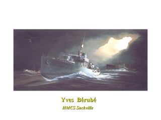 Yves  Bérubé HMCS Sackville   