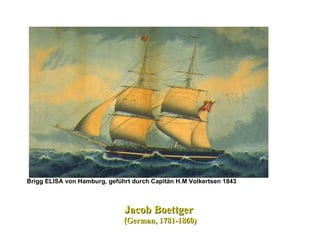Jacob Boettger  ( German, 1781-1860)  Brigg ELISA von Hamburg, geführt durch Capitän H.M Volkertsen 1843   