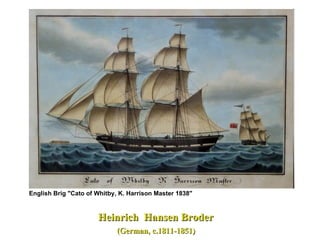 Heinrich  Hansen Broder (German, c.1811-1851)  English Brig "Cato of Whitby, K. Harrison Master 1838"   