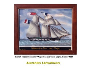 Alexandre Lamartiniere French Topsail Schooner "Augustine (of) Caen, Capne. Croisy" 1851   
