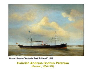 German Steamer "Australia, Capt. G. Franck" 1885   Heinrich Andreas Sophus Petersen   (German, 1834-1916) 