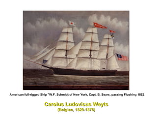 American full-rigged Ship "W.F. Schmidt of New York, Capt. B. Sears, passing Flushing 1862   Carolus Ludovicus Weyts   (Belgian, 1828-1876)  