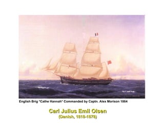 Carl Julius Emil Olsen (Danish, 1818-1878) English Brig *Cathe Hannah* Commanded by Captn. Alex Morison 1864   