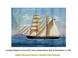   Italian Pierhead Painter in Naples (19th Century)  Canadian Brigantine *Grace (of) St. John`s Newfoundland - Rob. B. Giles Master* ca. 1880 