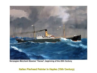 Norwegian Merchant Steamer "Hansa", beginning of the 20th Century     Italian Pierhead Painter in Naples (19th Century)  