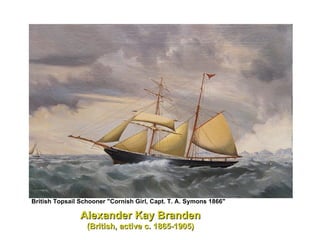 British Topsail Schooner "Cornish Girl, Capt. T. A. Symons 1866"   Alexander Kay Branden (British, active c. 1865-1905) 
