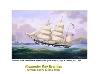 German Bark BOBSIEN-KAEGSDORF (of Rostock) Capt. L. Möller, ca. 1880   Alexander Kay Branden (British, active c. 1865-1905) 