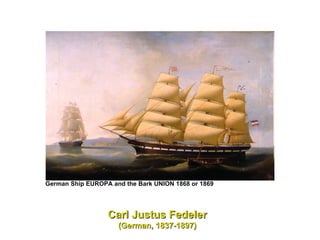 Carl Justus Fedeler (German, 1837-1897) German Ship EUROPA and the Bark UNION 1868 or 1869   